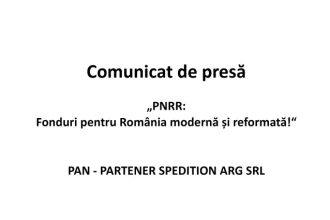 Comunicat de presa PNRR Fonduri pentru o Romanie moderna si reformata PAN PARTENER SPEDITION ARG SRL